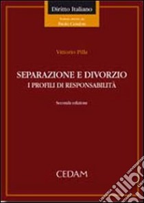 Separazione e divorzio. I profili di responsabilità libro di Pilla Vittorio