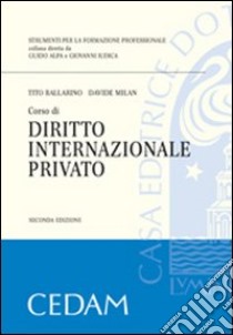 Corso di diritto internazionale privato libro di Ballarino Tito - Milan Davide