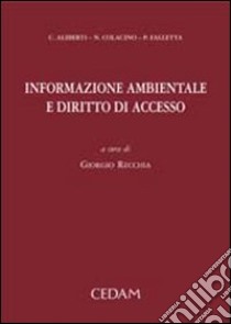 Informazione ambientale e diritto di accesso libro di Alberti Cristiano - Colacino Nicola - Falletta Pietro