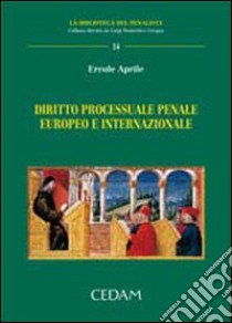 Diritto processuale penale europeo e internazionale libro di Aprile Ercole