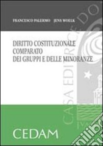 Diritto costituzionale comparato dei gruppi e delle minoranze libro di Palermo Francesco - Woelk Jens