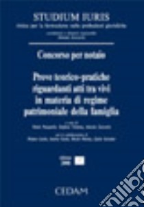 Concorso per notaio. Prove teorico-pratiche riguardanti atti tra vivi in materia di regime patrimoniale della famiglia libro