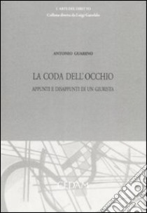 La coda dell'occhio. Appunti e disappunti di un giurista libro di Guarino Antonio