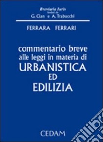 Commentario breve alle leggi in materia di urbanistica ed edilizia libro di Ferrara Rosario; Ferrari Giuseppe F.