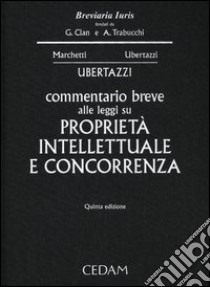 Commentario breve alle leggi su proprietà intellettuale e concorrenza libro di Ubertazzi Luigi Carlo; Marchetti P. Gaetano