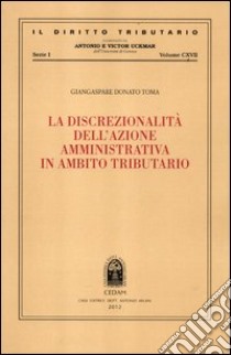 La discrezionalità dell'azione amministrativa in ambito tributario libro di Toma Giangaspare D.