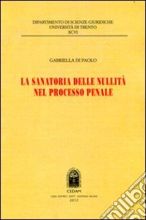 La sanatoria delle nullità nel processo penale libro di Di Paolo Gabriella