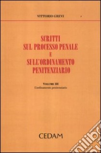 Scritti sul processo penale e sull'ordinamento penitenziario. Vol. 3: L'ordinamento penitenziario libro di Grevi Vittorio; Giuliani L. (cur.)