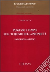 Possesso e tempo nell'acquisto della proprietà. Saggi romanistici libro di Vacca Letizia