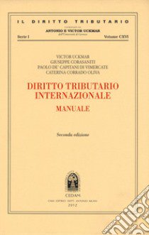 Diritto tributario internazionale. Manuale libro di Uckmar Victor; Corasaniti Giuseppe; De Capitani Da Vimercate Paolo