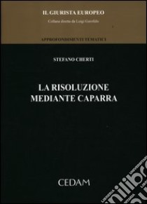 La risoluzione mediante caparra libro di Cherti Stefano