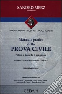 Manuale pratico della prova civile. Prima e durnte il processo libro di Carboni Noemi; Mai Paola; Sguotti Paolo