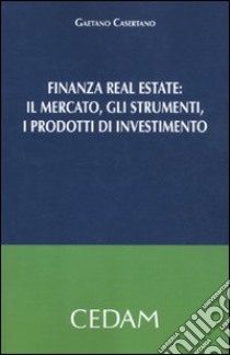 Finanza real estate. Il mercato, gli strumenti, i prodotti di investimento libro di Casertano Gaetano