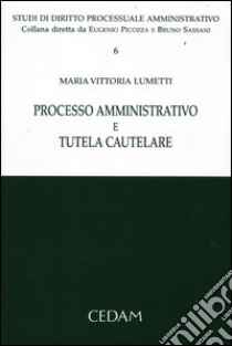 Processo amministrativo e tutela cautelare libro di Lumetti M. Vittoria