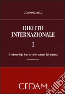 Diritto internazionale. Vol. 1: Il sistema degli Stati e i valori comuni dell'umanità libro di Focarelli Carlo