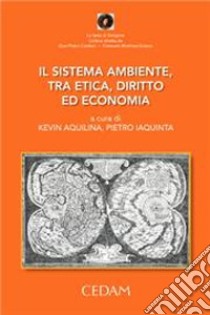 Il sistema ambiente, tra etica, diritto ed economia libro di Aquilina K. (cur.); Iaquinta P. (cur.)