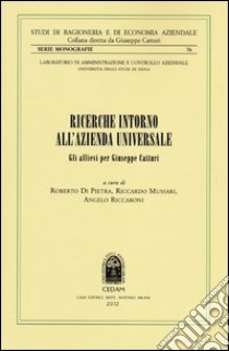 Ricerche intorno all'azienda universale. Gli allievi per Giuseppe Catturi libro di Di Pietra R. (cur.); Mussari R. (cur.); Riccaboni A. (cur.)