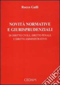 Novità normative e giurisprudenziali di diritto civile, diritto penale e diritto amministrativo. Vol. 1 libro di Galli Rocco