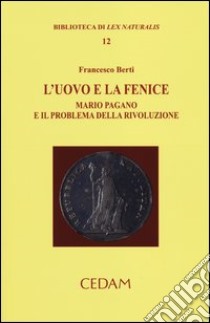 L'uovo e la fenice. Mario Pagano e il problema della rivoluzione libro di Berti Francesco