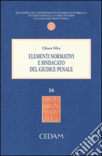 Elementi normativi e sindacato del giudice penale libro di Silva Chiara