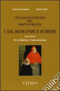 Linguaggio e regole del diritto privato. Casi, domande e schede. Per la didattica e l'autovalutazione libro di Iudica Giovanni; Zatti Paolo