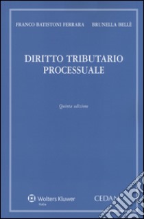 Diritto tributario processuale libro di Batistoni Ferrara Franco; Bellè Brunella