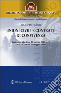 Unioni civili e contratti di convivenza. Aggiornato alla legge 20 maggio 2016, n. 76 (G.U n.118 del 21 maggio 2016). Con aggiornamento online libro di De Filippis Bruno