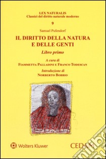 Il diritto della natura e delle genti. Libro primo libro di Pufendorf Samuel; Palladini F. (cur.); Todescan F. (cur.)