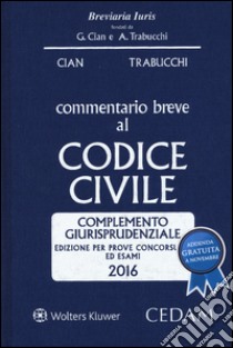 Commentario breve al codice civile. Complemento giurisprudenziale. Per prove concorsuali ed esami 2016 libro di Cian G. (cur.); Trabucchi M. (cur.)