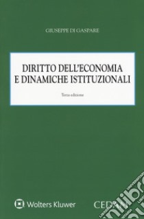 Diritto dell'economia e dinamiche istituzionali libro di Di Gaspare Giuseppe