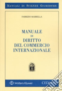 Manuale di diritto del commercio internazionale libro di Marrella Fabrizio