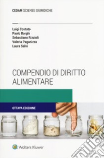 Compendio di diritto alimentare libro di Costato Luigi; Borghi Paolo; Rizzioli Sebastiano