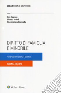 Diritto di famiglia e minorile per operatori sociali e sanitari libro di Cascone Ciro; Ardesi Simona; Gioncada Massimiliano