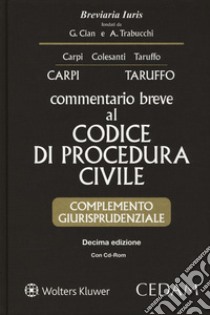 Commentario breve al codice di procedura civile. Complemento giurisprudenziale. Con CD-ROM libro di Carpi Federico; Taruffo Michele