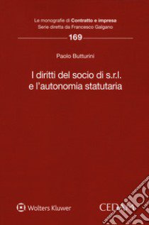 I diritti del socio di s.r.l. e l'autonomia statutaria libro di Butturini Paolo