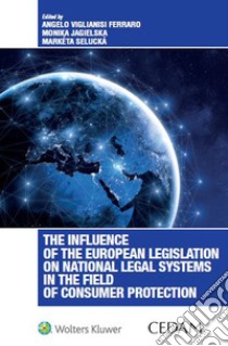 The influence of the European legislation on national legal systems in the field of consumer protection libro di Viglianisi Ferraro Angelo; Jagielska Monika; Selucka Marketa