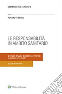 La responsabilità in ambito sanitario. Il regime binario: dal modello teorico ai risvolti applicativi libro di De Matteis Raffaella; Aleo S. (cur.); De Matteis R. (cur.); Vecchio G. (cur.)