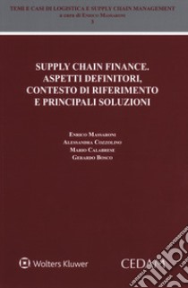 Supply chain finance. Aspetti definitori, contesto di riferimento e principali soluzioni libro di Massaroni Enrico; Cozzolino Alessandra; Calabrese Mario