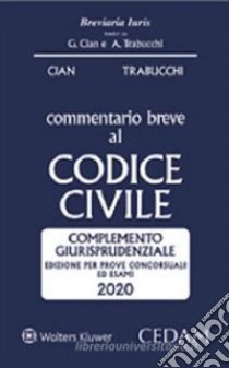 Commentario breve al codice civile. Complemento giurisprudenziale. Edizione per prove concorsuali ed esami libro di Cian Giorgio; Trabucchi Alberto