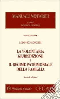 La volontaria giurisdizione e il regime patrimoniale della famiglia. Vol. 2 libro di Genghini Lodovico