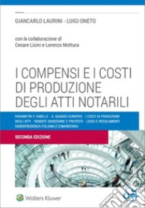 I compensi e i costi di produzione degli atti notarili libro di Laurini Giancarlo; Oneto luigi