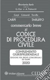 Commentario breve al codice di procedura civile. Complemento giurisprudenziale. Edizione per prove concorsuali ed esami 2020 libro di Carpi Federico; Taruffo Michele