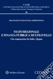 Stato regionale e finanza pubblica multilivello. Una comparazione fra Italia e Spagna libro di Grisostolo Francesco Emanuele