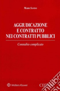 Aggiudicazione e contratto nei contratti pubblici libro di Sanino Mario