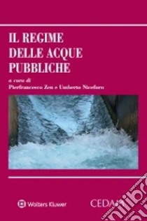 Il regime delle acque pubbliche libro di Zen P. (cur.); Niceforo U. (cur.)