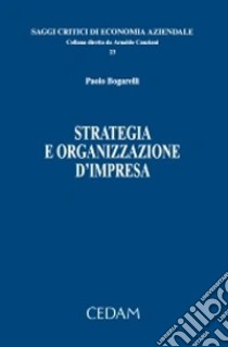 Strategia e organizzazione d'impresa libro di Bogarelli Paolo