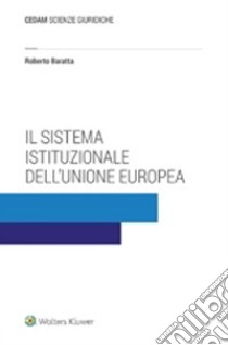 Il sistema istituzionale dell'Unione Europea libro di Baratta Roberto