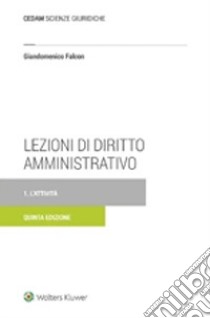 Lezioni di diritto amministrativo. Vol. 1: L'attività libro di Falcon Giandomenico