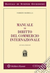 Manuale di diritto del commercio internazionale libro di Marrella Fabrizio