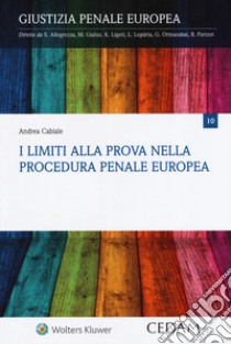 I limiti alla prova nella procedura penale europea libro di Cabiale Andrea